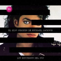 El hijo perdido de Michael Jackson – Los Misterios del Pop